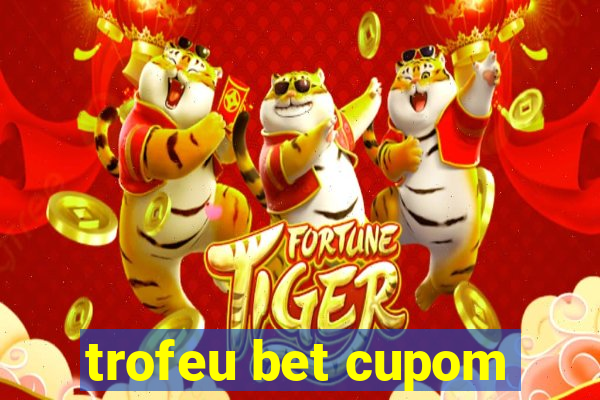 trofeu bet cupom